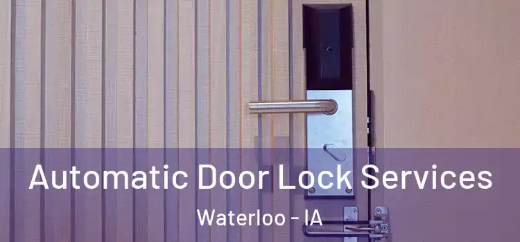 Automatic Door Lock Services Waterloo - IA