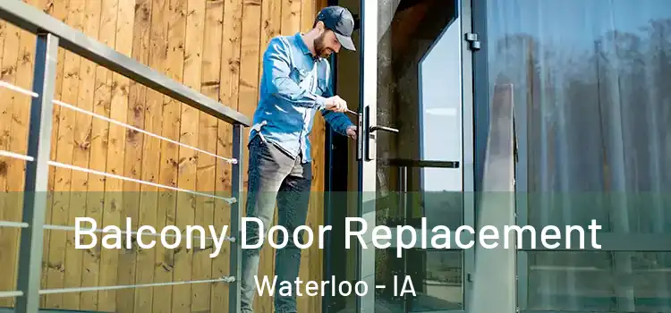  Balcony Door Replacement Waterloo - IA