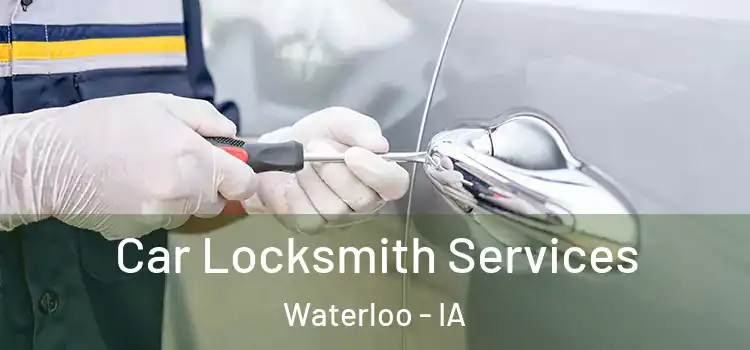 Car Locksmith Services Waterloo - IA
