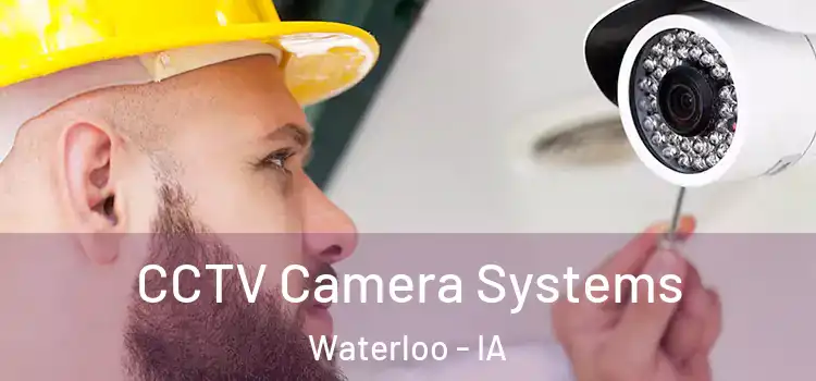 CCTV Camera Systems Waterloo - IA