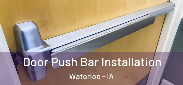 Door Push Bar Installation Waterloo - IA