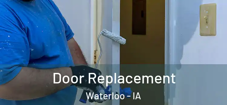 Door Replacement Waterloo - IA