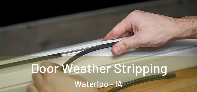 Door Weather Stripping Waterloo - IA