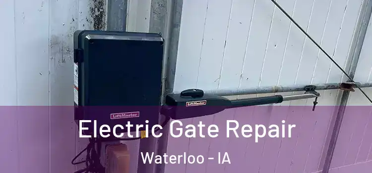 Electric Gate Repair Waterloo - IA
