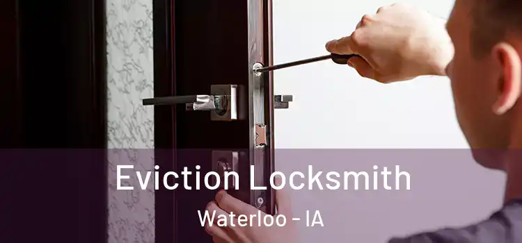 Eviction Locksmith Waterloo - IA
