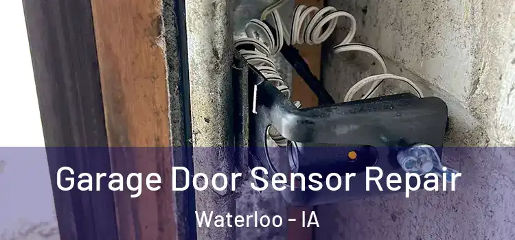 Garage Door Sensor Repair Waterloo - IA