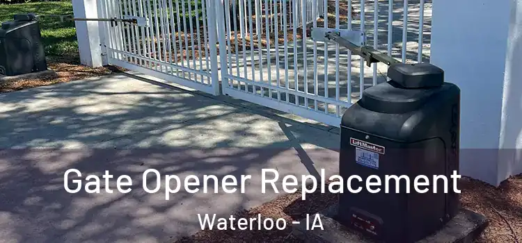 Gate Opener Replacement Waterloo - IA