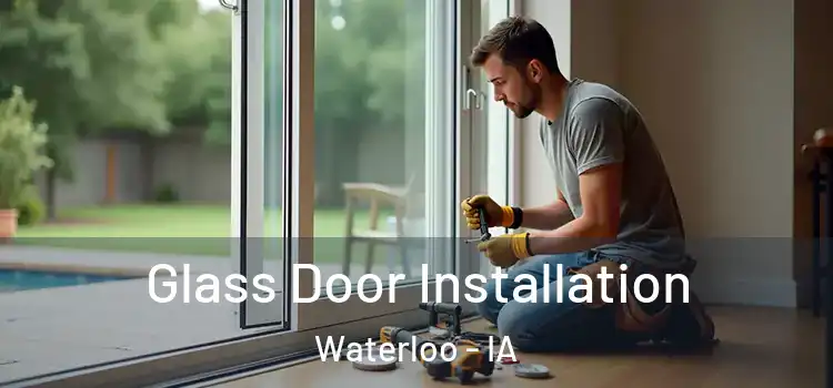 Glass Door Installation Waterloo - IA