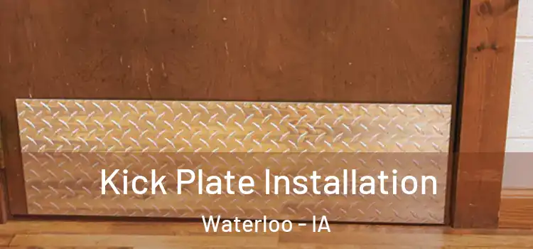 Kick Plate Installation Waterloo - IA