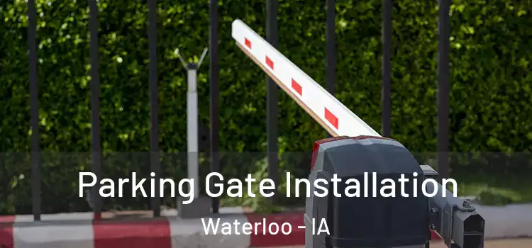 Parking Gate Installation Waterloo - IA